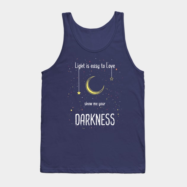 Light is easy to love. Show me your darkness Tank Top by psychoshadow